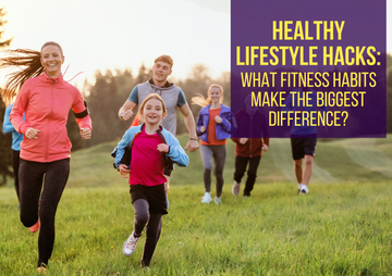 Healthy Lifestyle Hacks: What Fitness Habits Make the Biggest Difference?