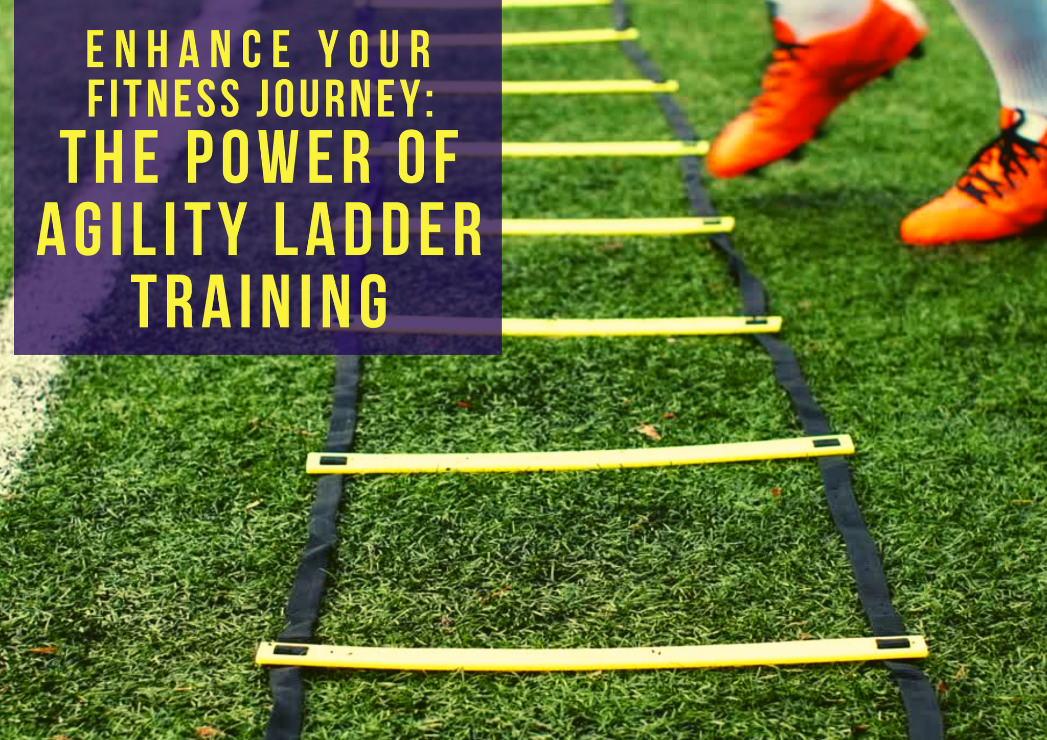 Enhance Your Fitness Journey:  The Power of Agility Ladder Training