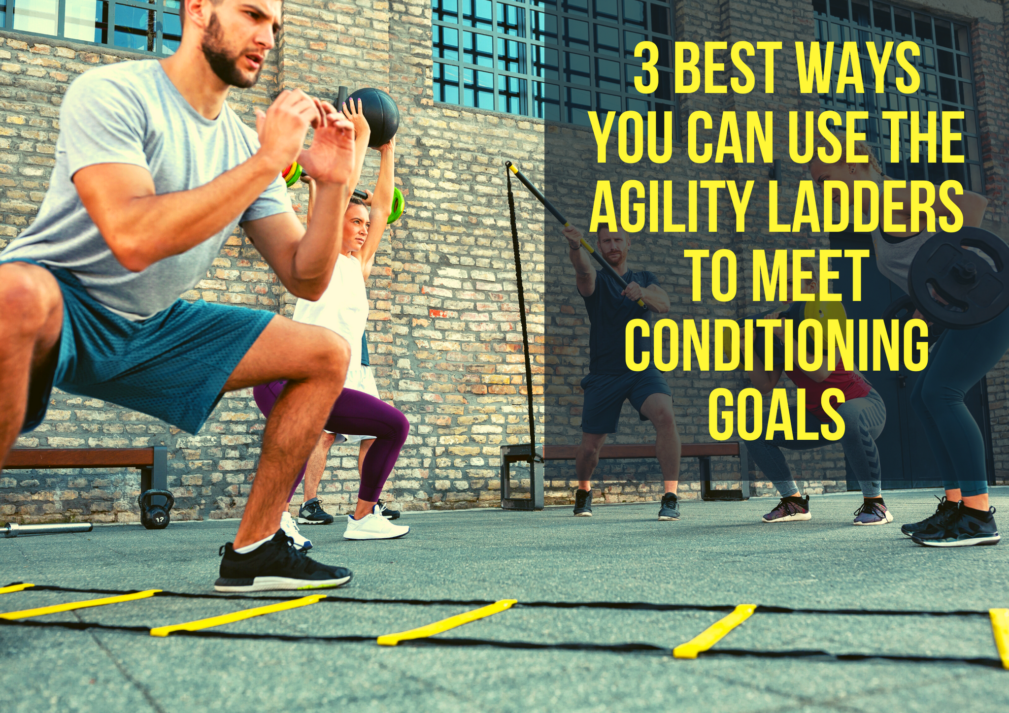 3 Best Ways You Can Use the Agility Ladder To Meet Conditioning Goals