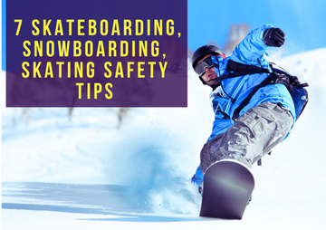 7 Skateboarding, Snowboarding, Skating Safety Tips