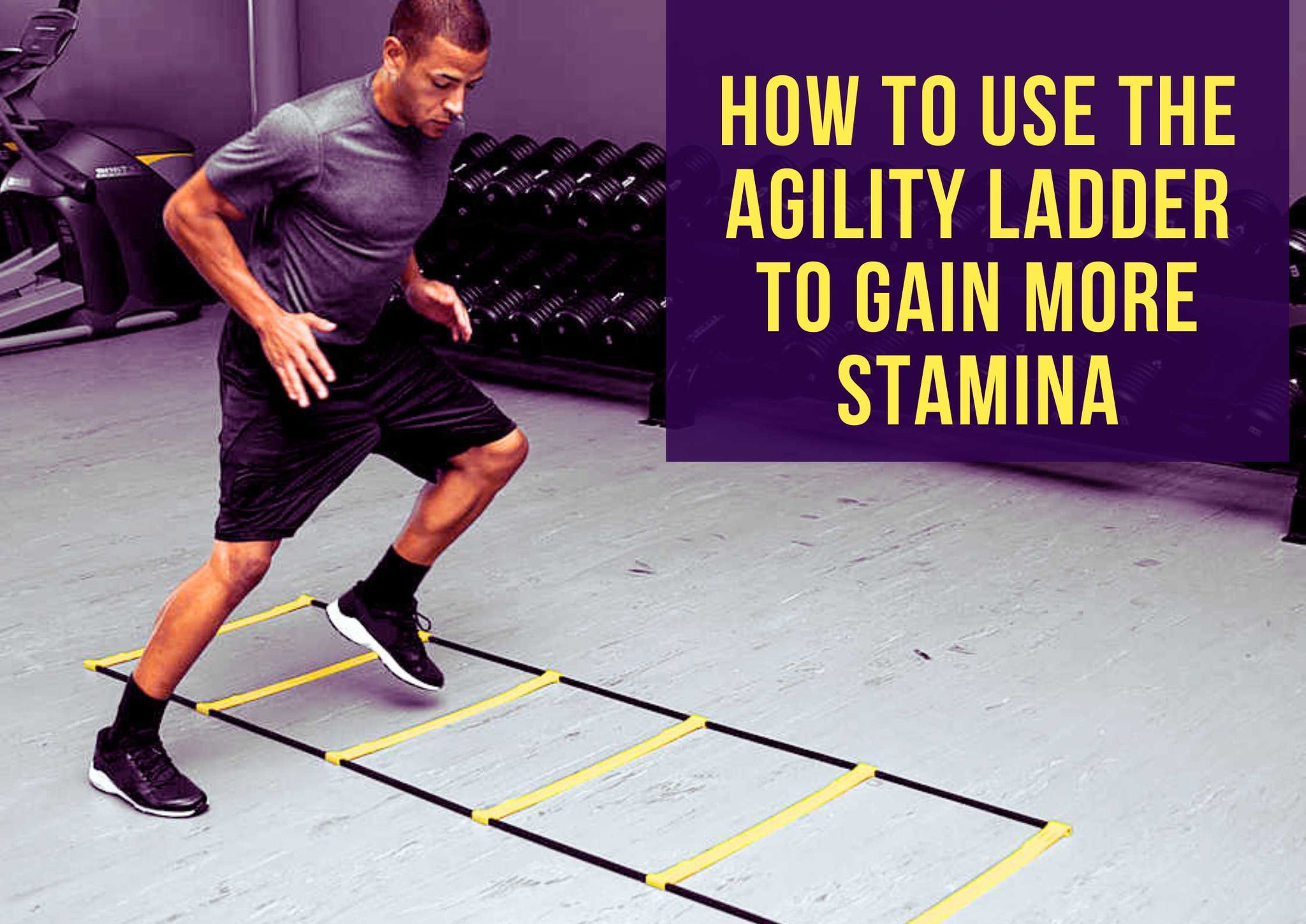 How to Use the Agility Ladder to Gain More Stamina