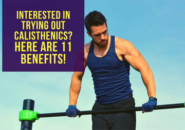 Interested In Trying Out Calisthenics? Here are 11 Benefits