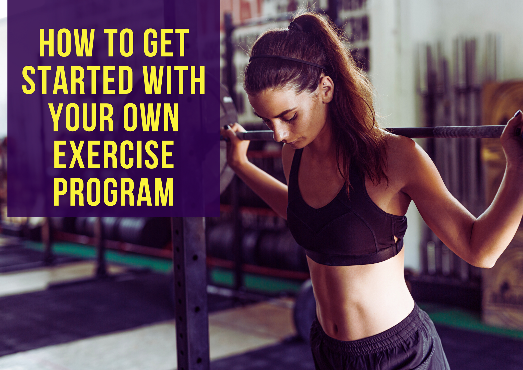 Starting Exercise Program How to Get Started with Your Own Exercise Program
