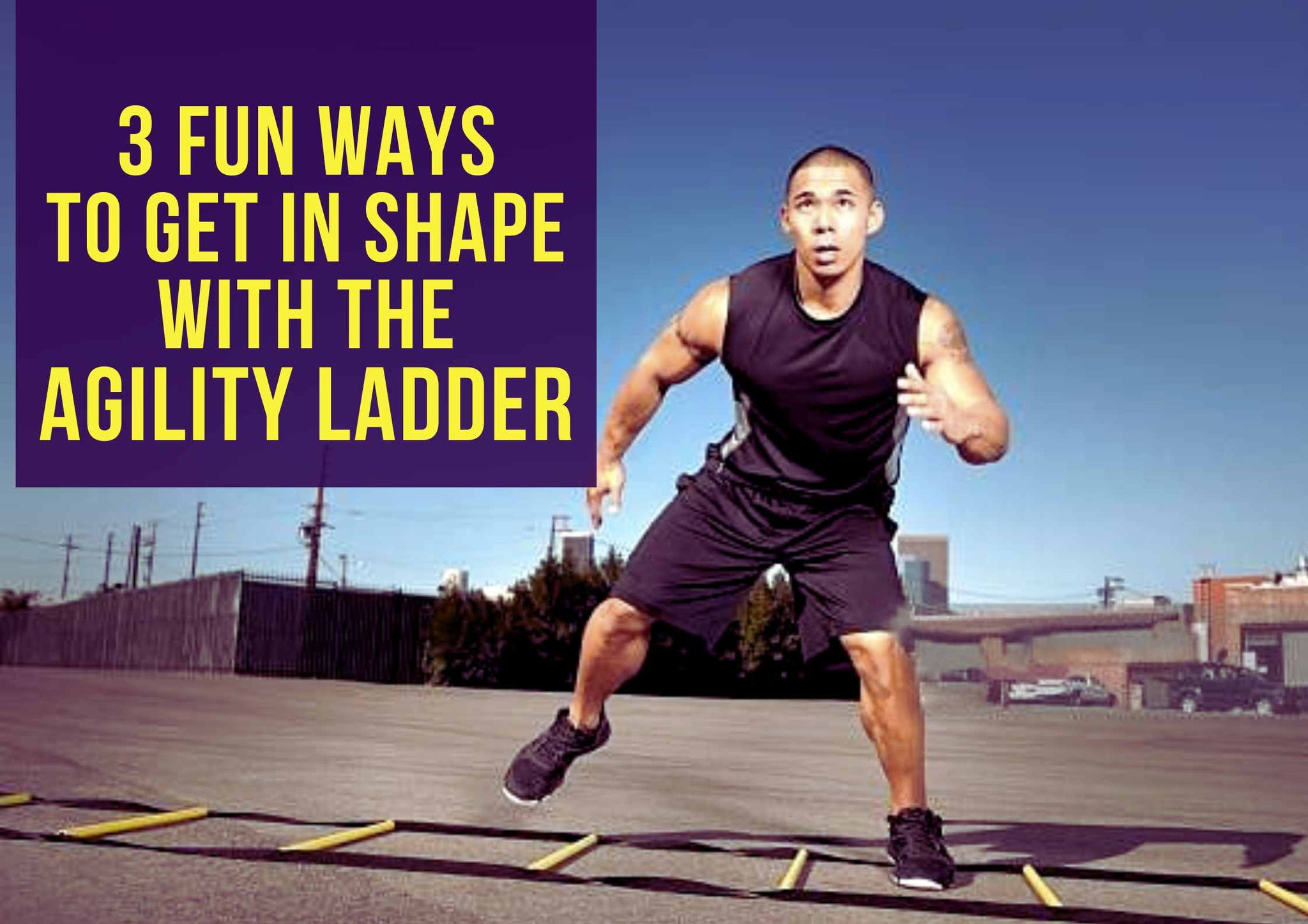 3 Fun Ways to Get in Shape with the Agility Ladder