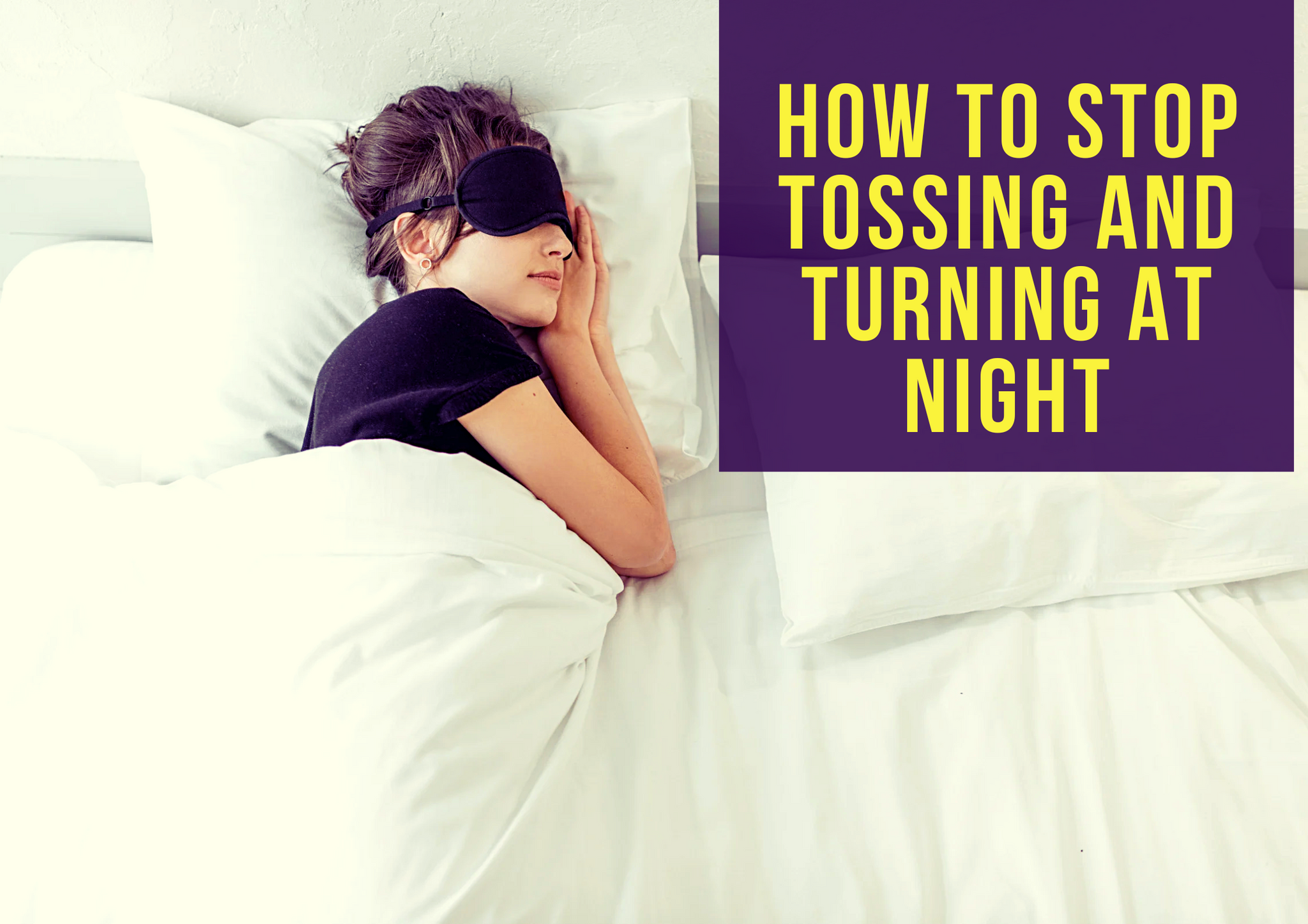 How to Stop Tossing and Turning at Night