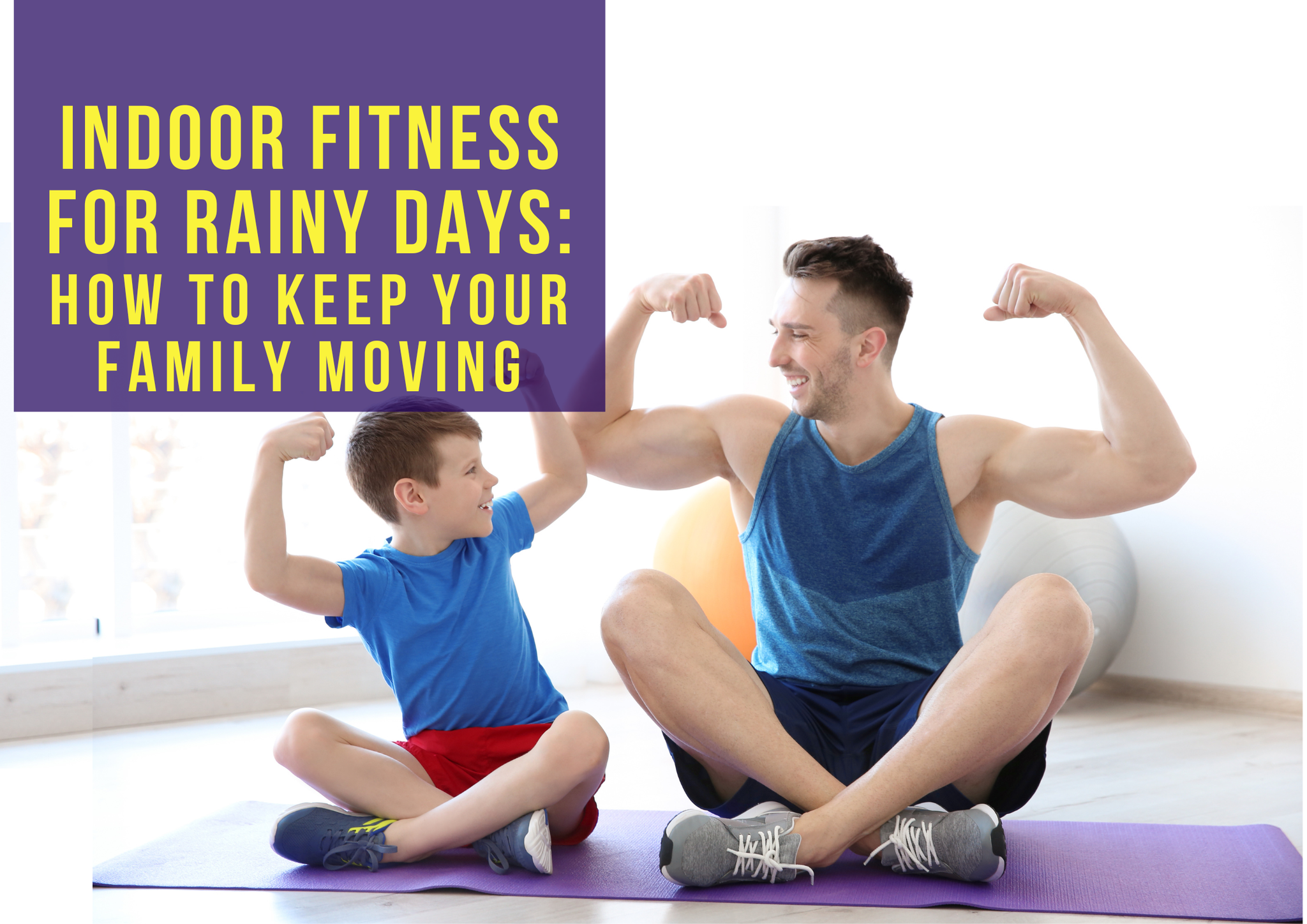 Indoor Fitness for Rainy Days: How to Keep Your Family Moving