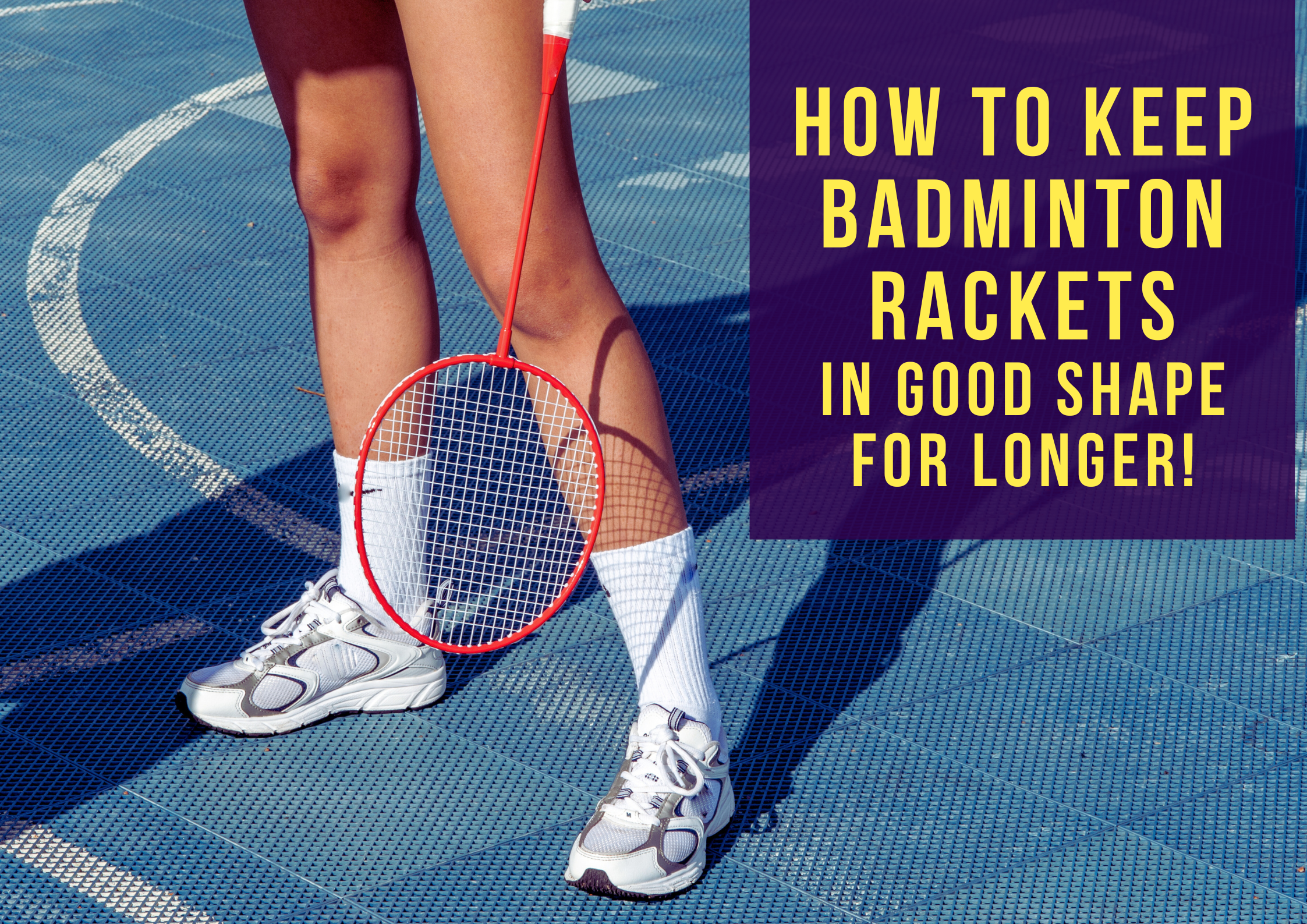 Badminton Racket Proper How to Keep Badminton Rackets in Good Shape for Longer
