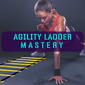 Agility Ladder Mastery